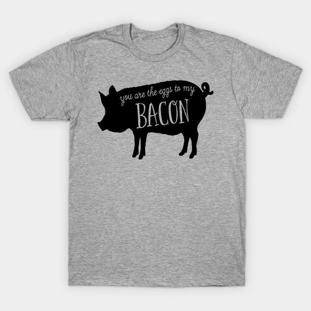 You Are The Eggs To My Bacon Funny T-Shirt by ChangeRiver